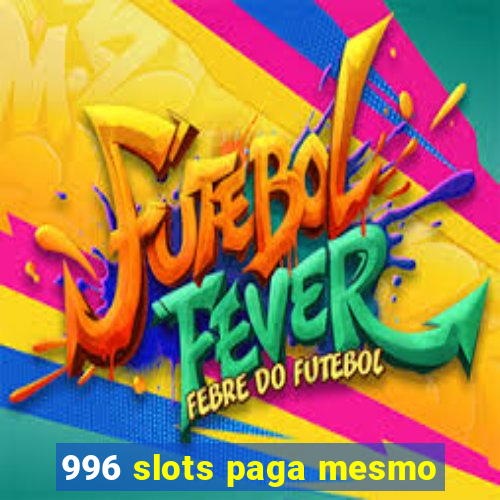 996 slots paga mesmo